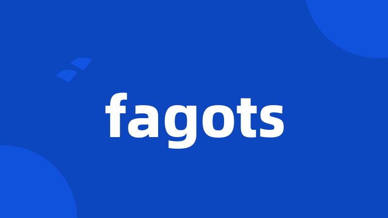 fagots