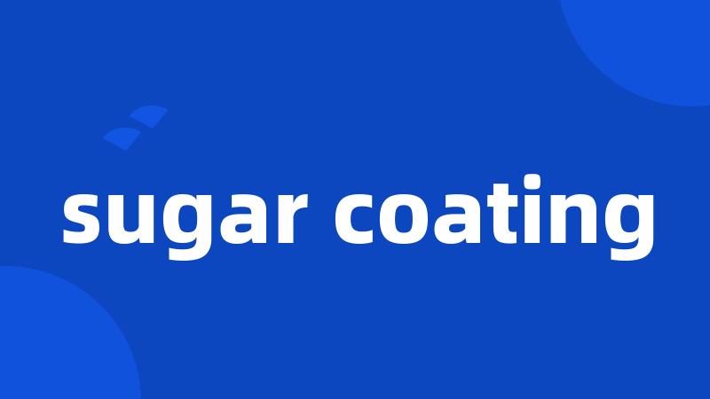 sugar coating