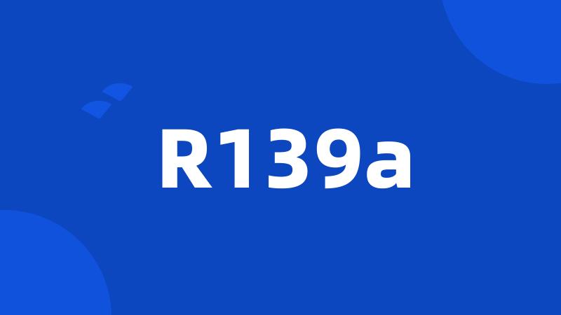 R139a