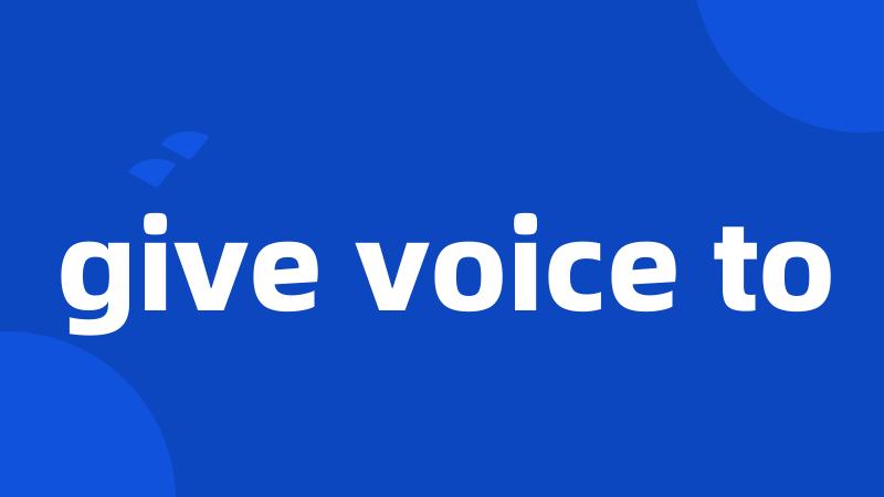 give voice to