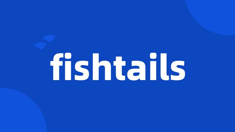 fishtails