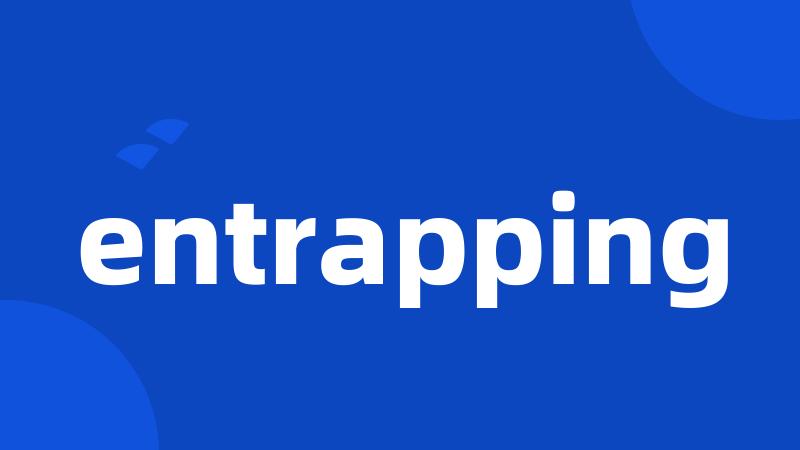 entrapping