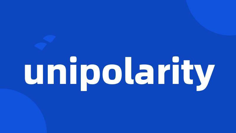 unipolarity