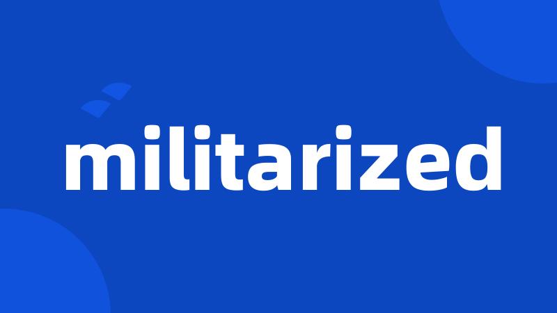 militarized