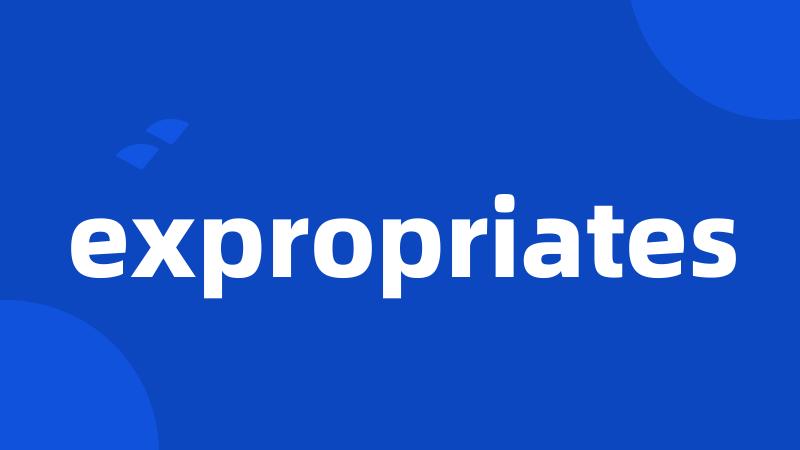 expropriates