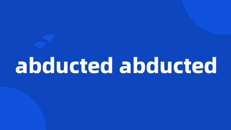 abducted abducted