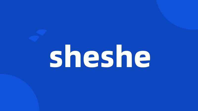 sheshe