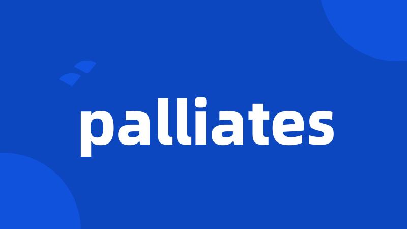 palliates