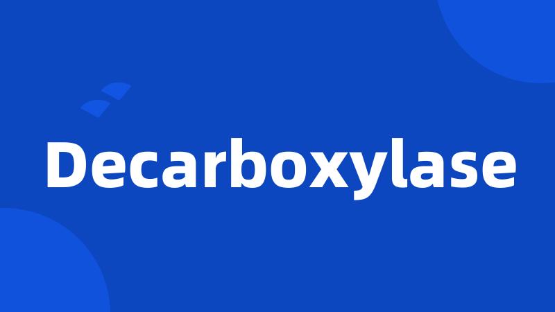Decarboxylase