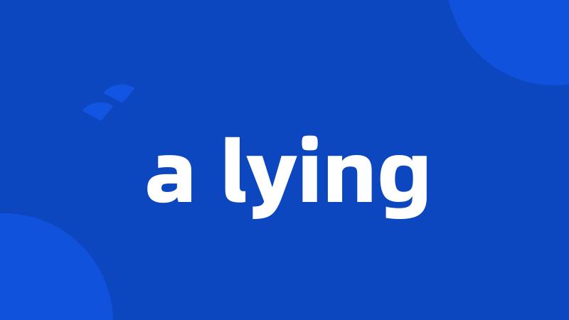 a lying