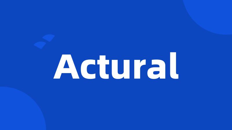 Actural
