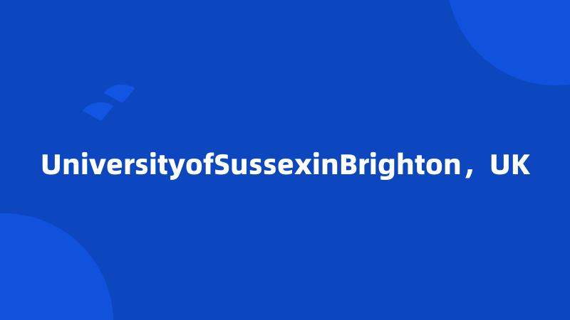 UniversityofSussexinBrighton，UK