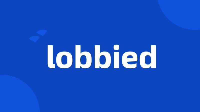 lobbied