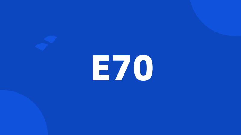 E70