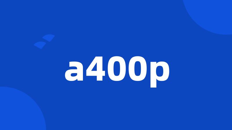 a400p