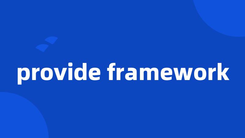 provide framework