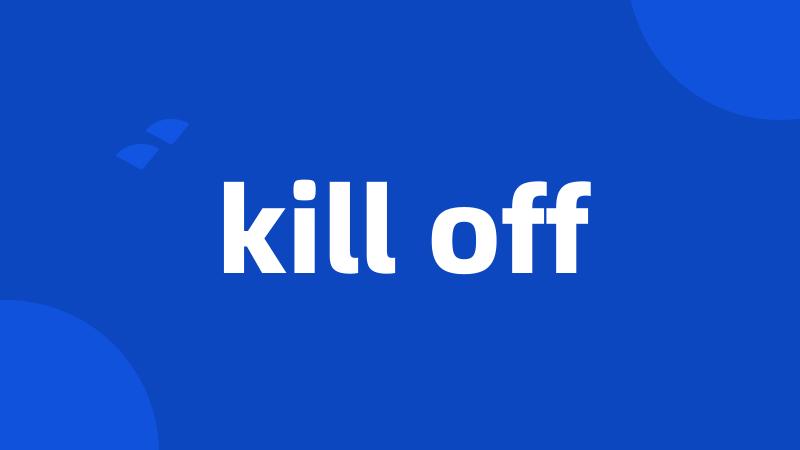 kill off