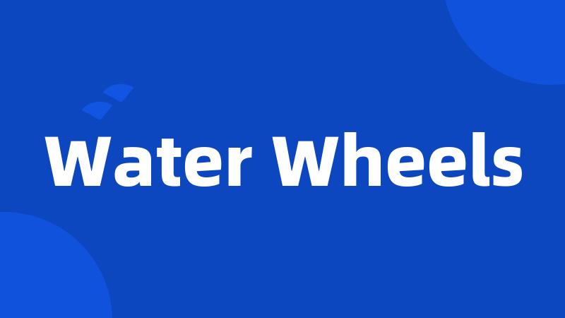 Water Wheels