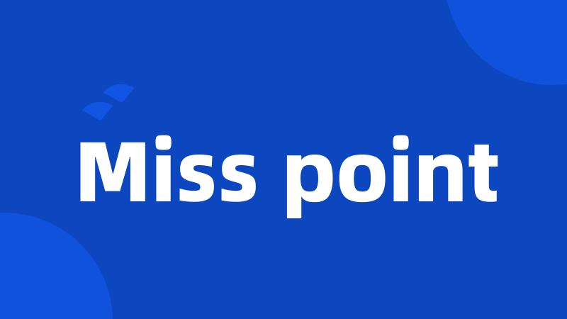Miss point
