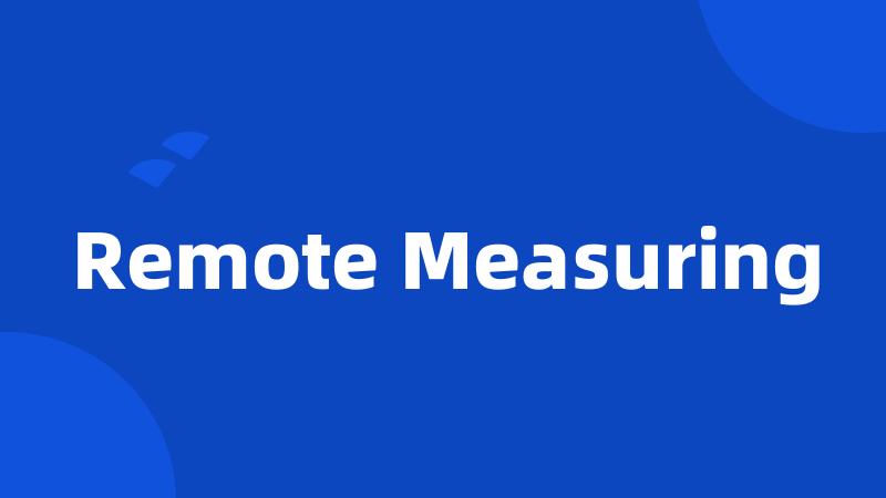 Remote Measuring