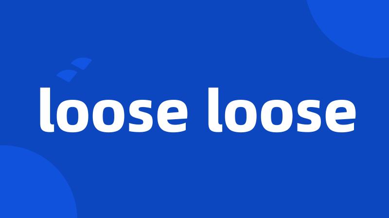 loose loose