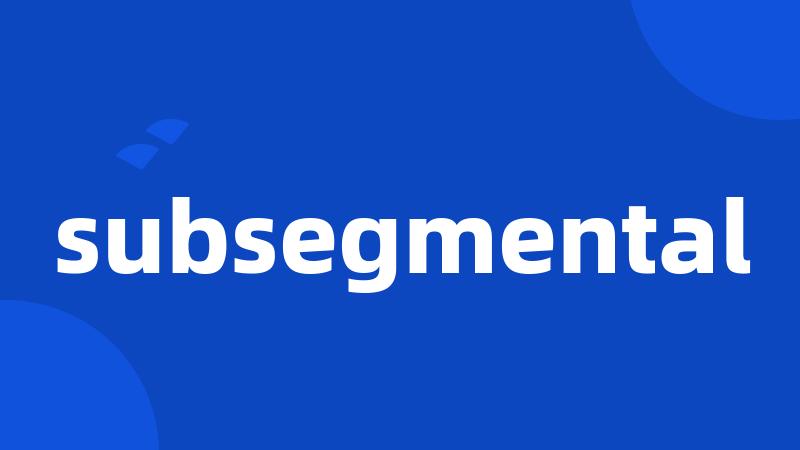 subsegmental