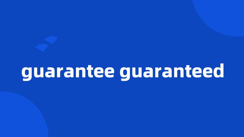 guarantee guaranteed