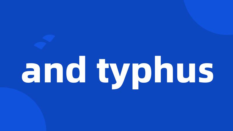and typhus