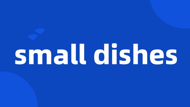 small dishes