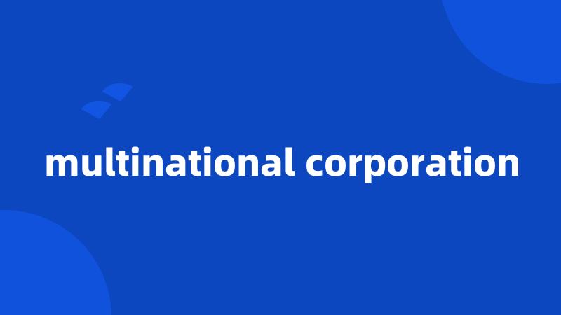 multinational corporation