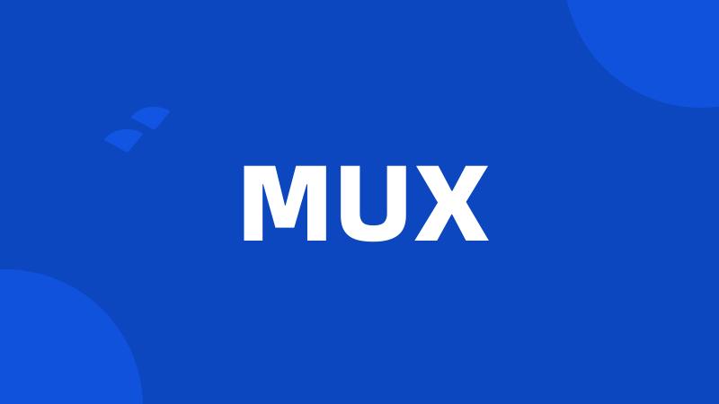 MUX