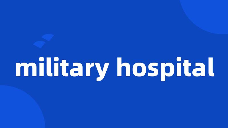 military hospital