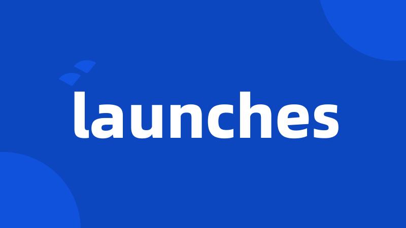 launches