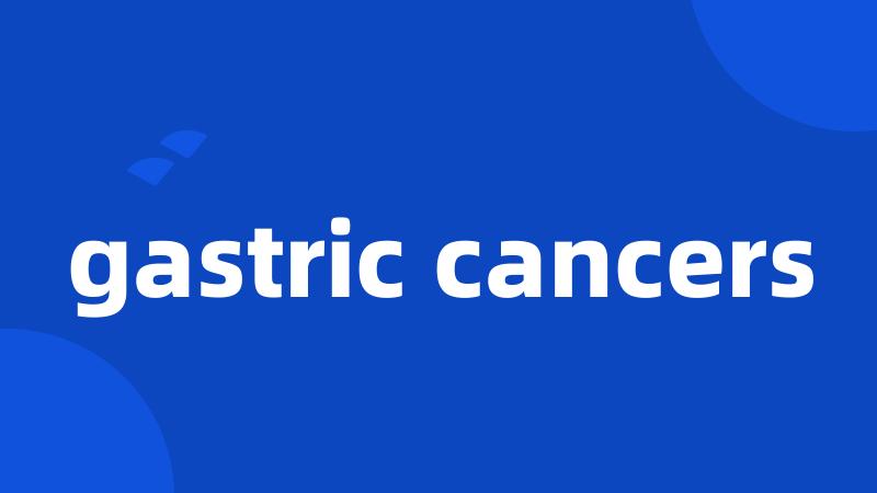gastric cancers