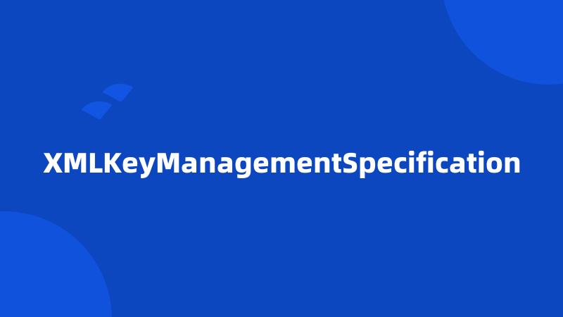 XMLKeyManagementSpecification