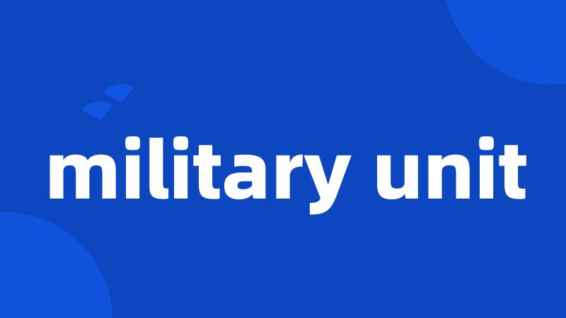 military unit