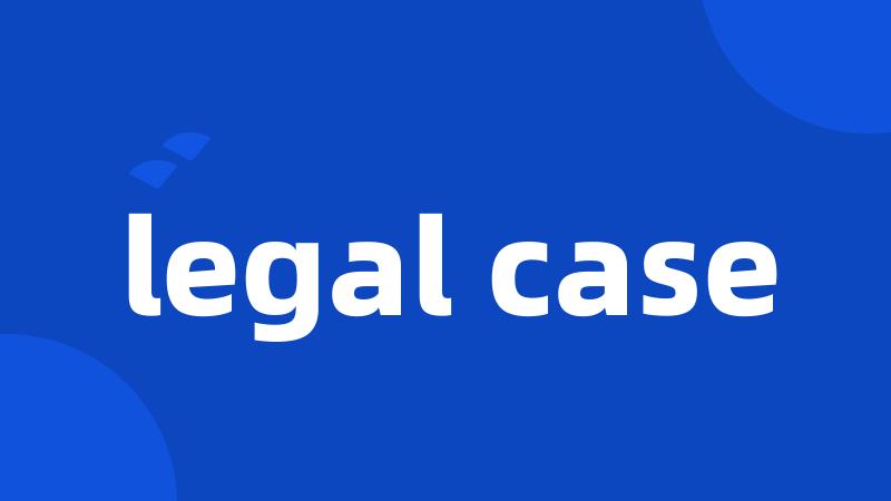 legal case