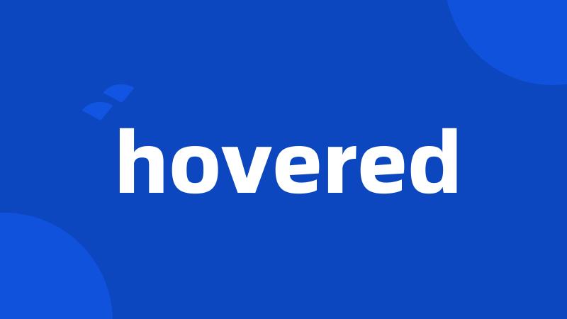 hovered