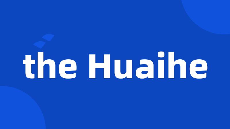 the Huaihe