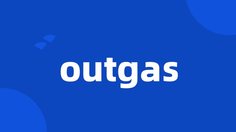 outgas