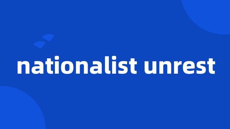 nationalist unrest
