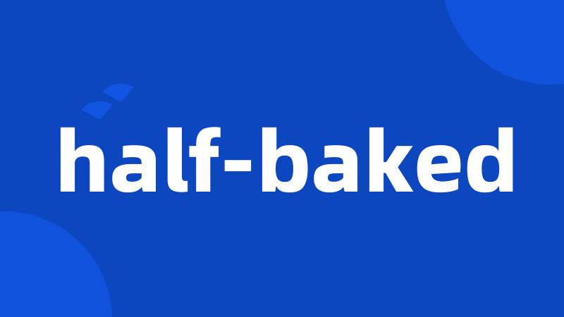 half-baked