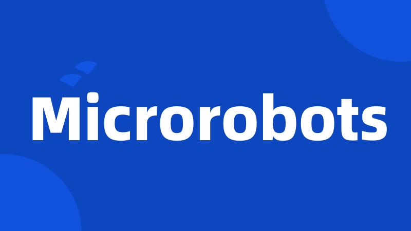 Microrobots