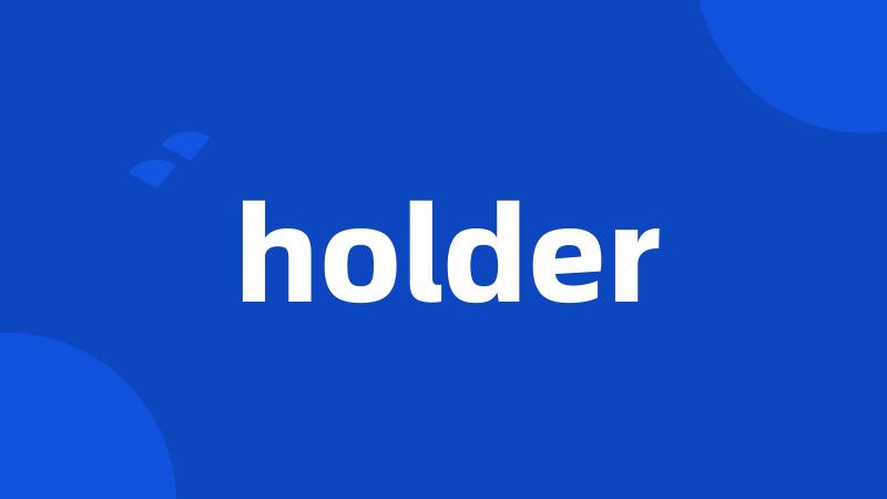 holder