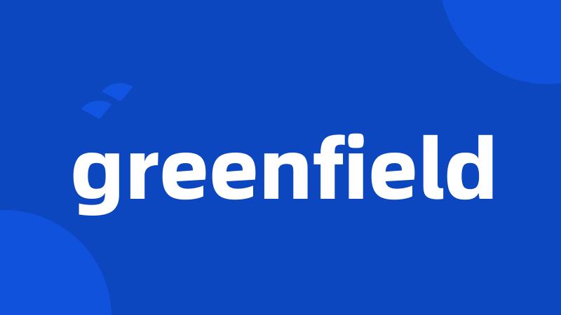 greenfield