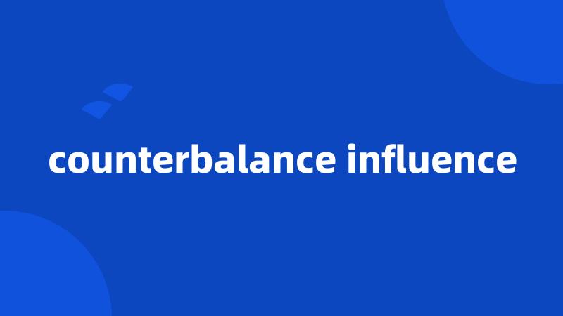 counterbalance influence