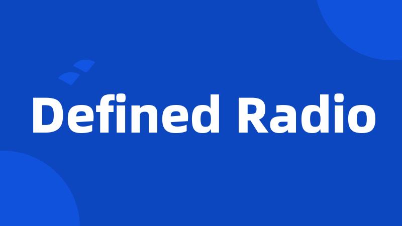 Defined Radio