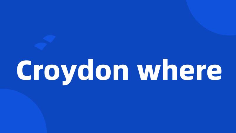 Croydon where