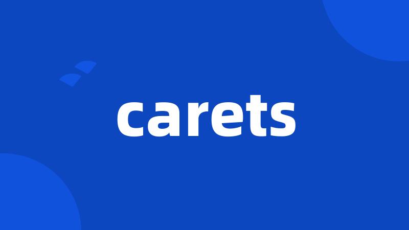 carets