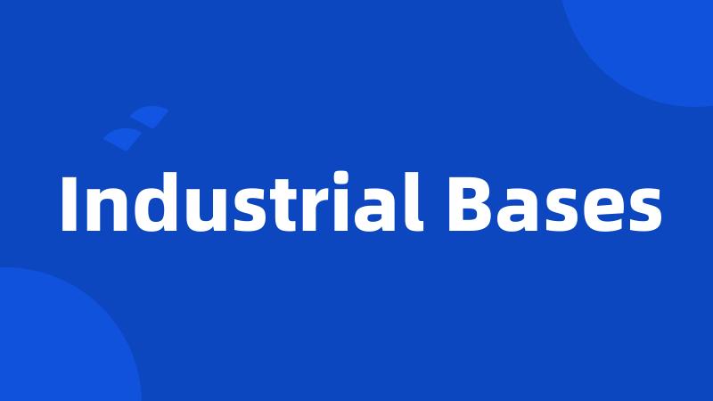 Industrial Bases
